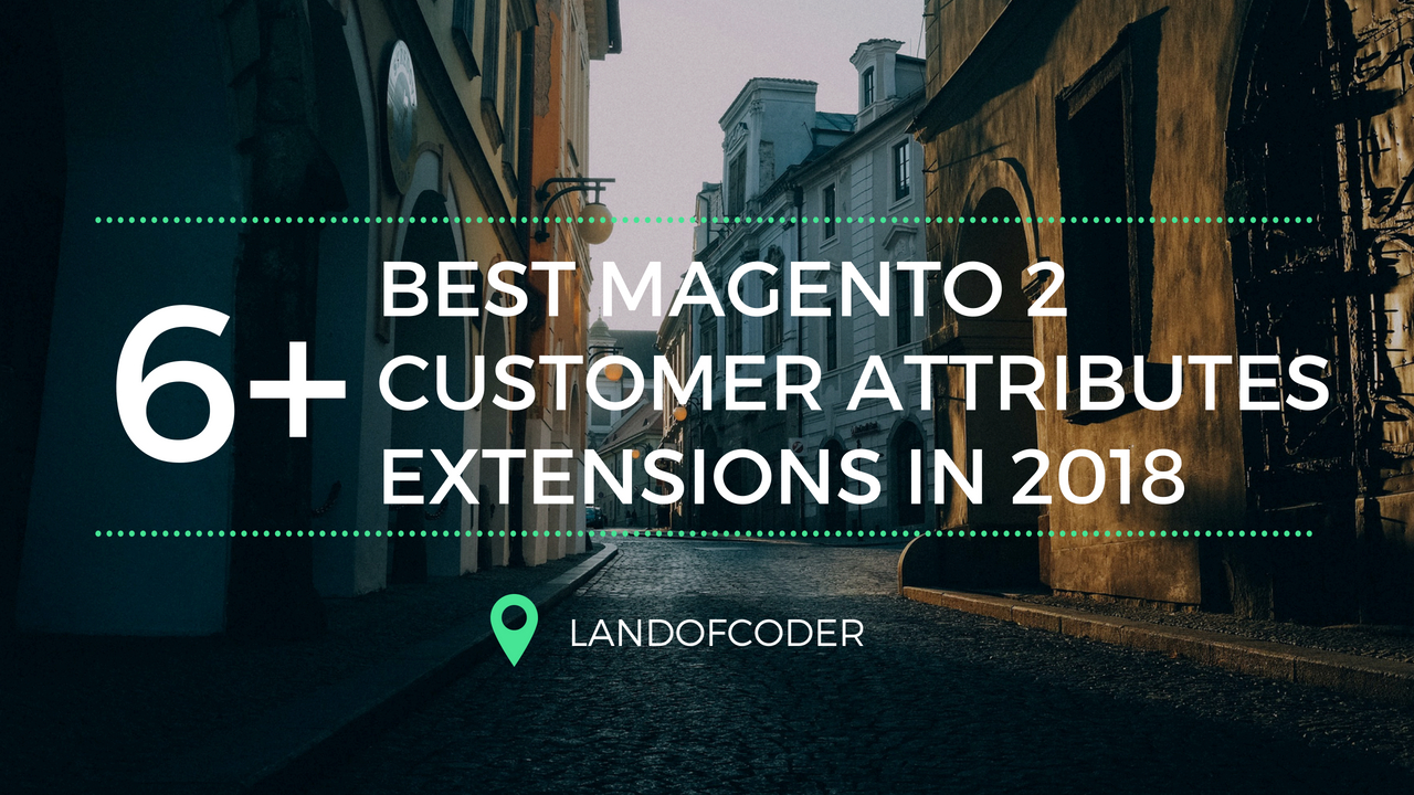 best Magento 2 Customer Attributes Extensions in 2018