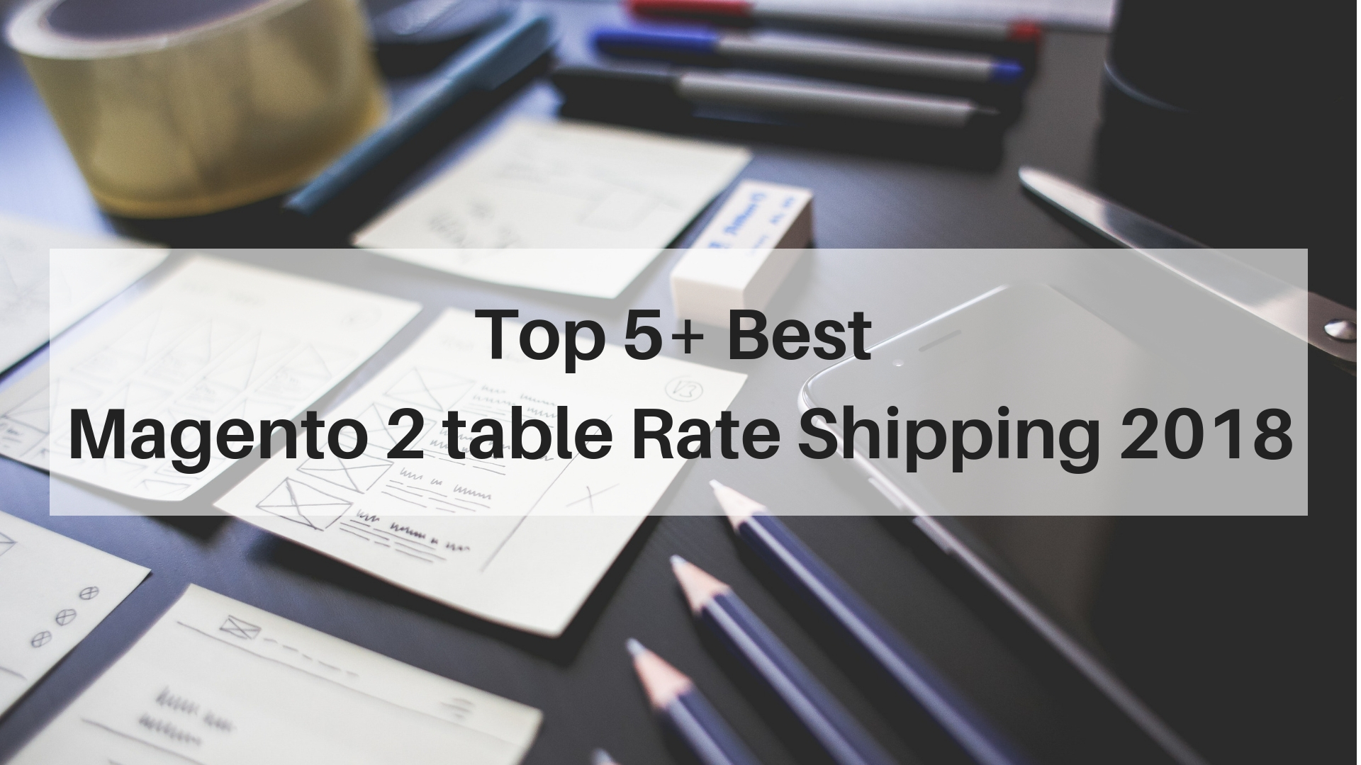 Top 5 Best Magento 2 Multiple Table Rate Shipping Extensions 2018 Custom Shipping Method For Your Do You Wanna To Charge Diffe Rate On If Yes Let Consider Magento 2 Table